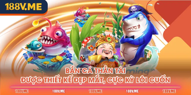 Bắn cá Thần Tài được thiết kế đẹp mắt, cực kỳ lôi cuốn