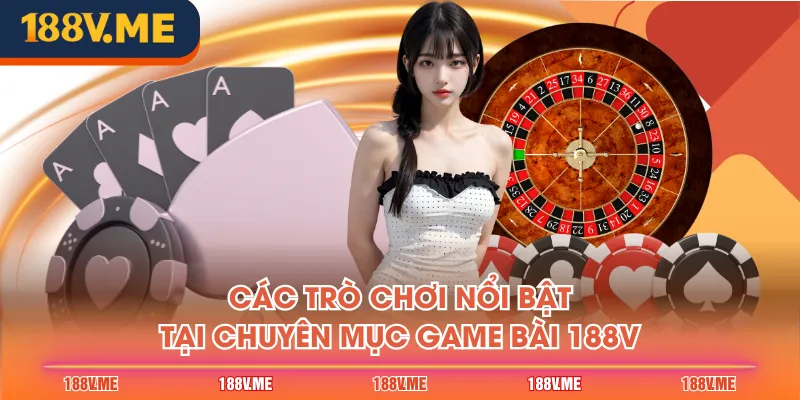 Các trò chơi nổi bật tại chuyên mục Game Bài 188V