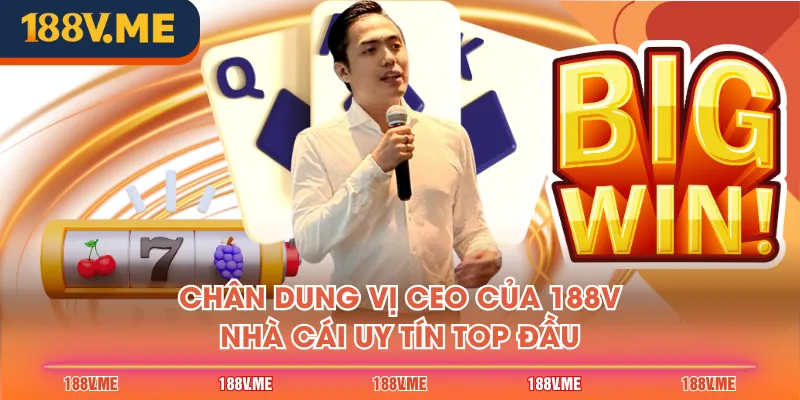 Chân dung vị CEO của 188V - nhà cái uy tín top đầu