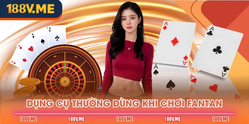 Dụng cụ thường dùng khi chơi Fantan