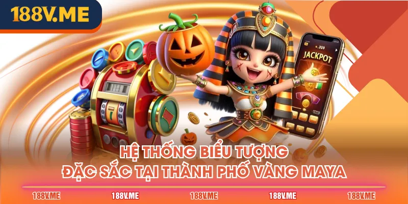 Hệ thống biểu tượng đặc sắc tại Thành Phố Vàng Maya