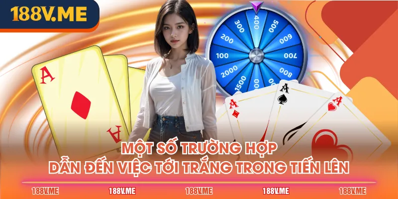 Một số trường hợp dẫn đến việc tới trắng trong Tiến Lên