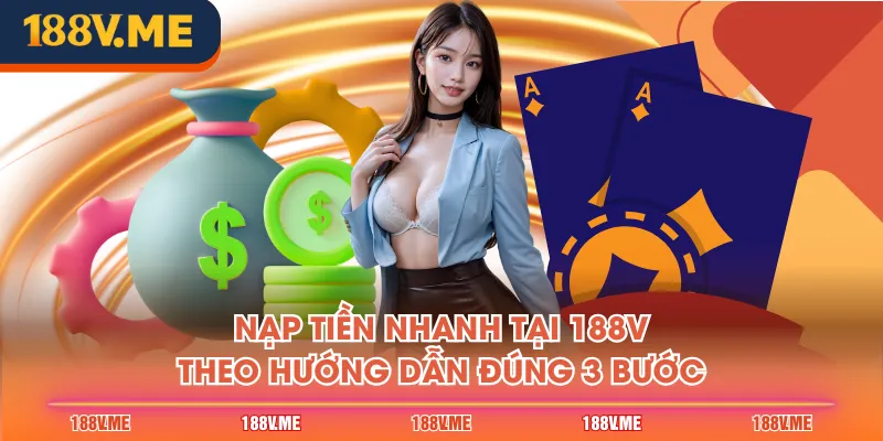 Nạp tiền nhanh tại 188V theo hướng dẫn đúng 3 bước