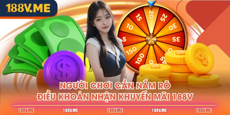 Người chơi cần nắm rõ điều khoản nhận khuyến mãi 188V