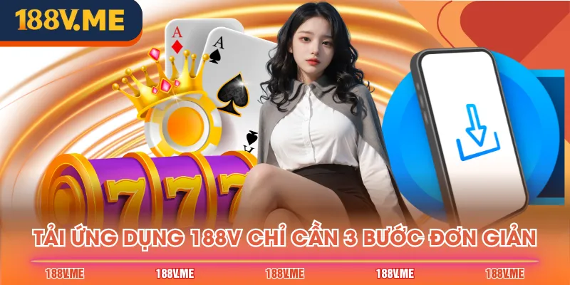 Tải ứng dụng 188V chỉ cần 3 bước đơn giản